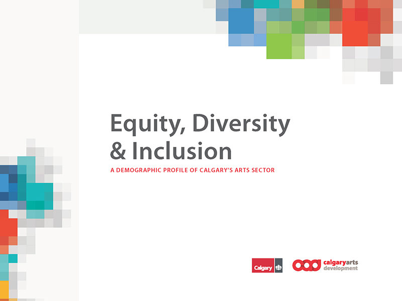 Cover of Equity, Diversity & Inclusion: A Demographic Profile of Calgary’s Arts Sector