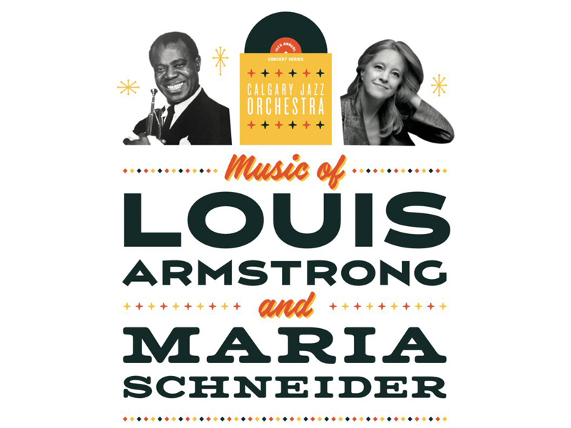 A poster for Calgary Jazz Orchestra's Music of Louis Armstrong and Maria Schneider