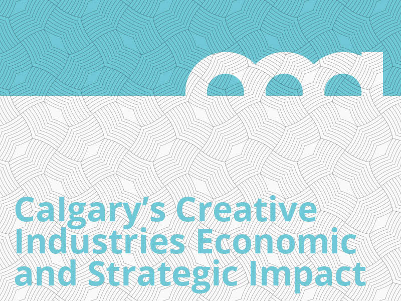 A graphic for Economic and Strategic Impact of Calgary's Creative Industries