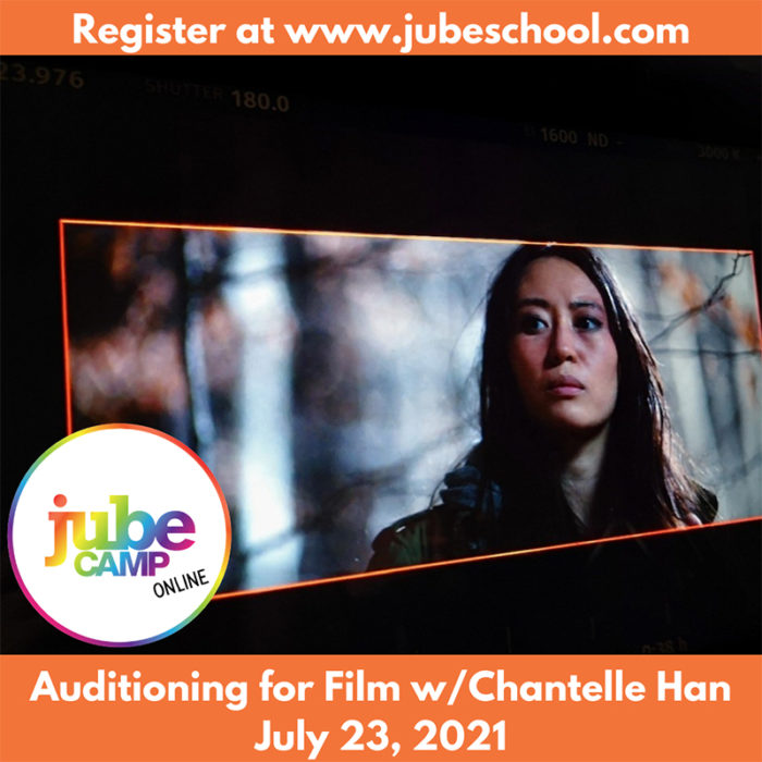 Register at www.jubeschool.com, Auditioning for film w/ Chantelle Han, July 23, 2021
