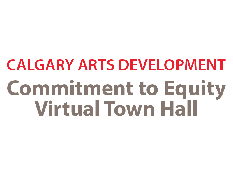 Calgary Arts Development Commitment to Equity Virtual Town Hall graphic