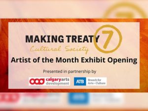 A promo image for Making Treaty 7 Artist of the Month Exhibit Opening Exhibit