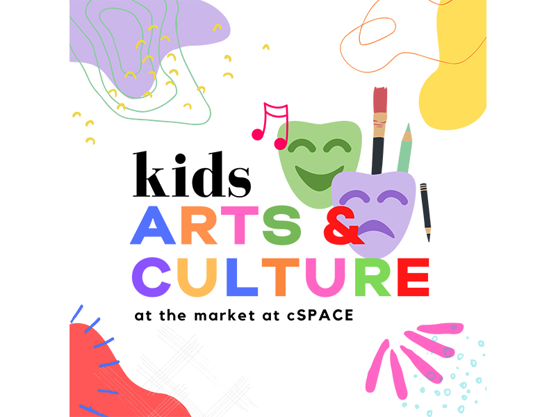 Kids Arts & Culture at the market at cSPACE