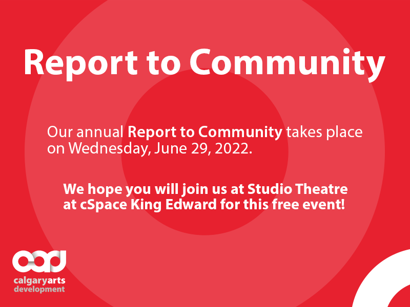 Our annual Report to Community takes place on Wednesday, June 29, 2022. | We hope you will join us at Studio Theatre at cSpace King Edward for this free event!