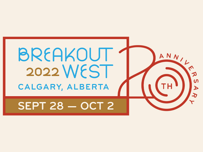 BreakoutWest, Calgary, Alberta | Sept 28 – Oct 2 | 20th Anniversary