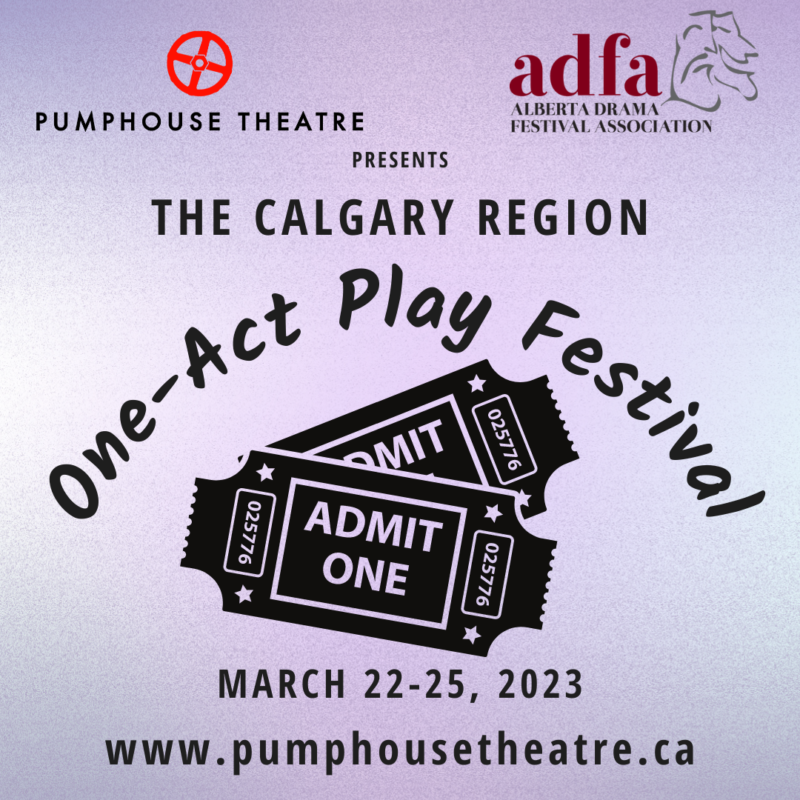 The Calgary Region | Pumphouse Theatre | ADFA | March 22 – 25, 2022 | www.pumphousetheatre.ca