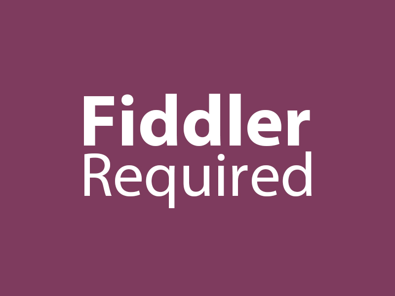 Fiddler Required