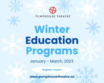 Winter Education Programs | Pumphouse Theatre | January to March, 2023