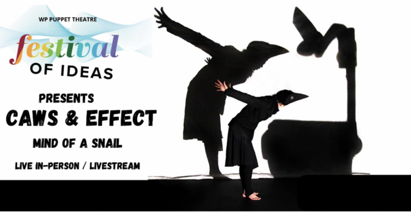 WP Puppet Theatre Festival of Ideas presents: Caws & Effect | Mind of a Snail | Live in-person and online