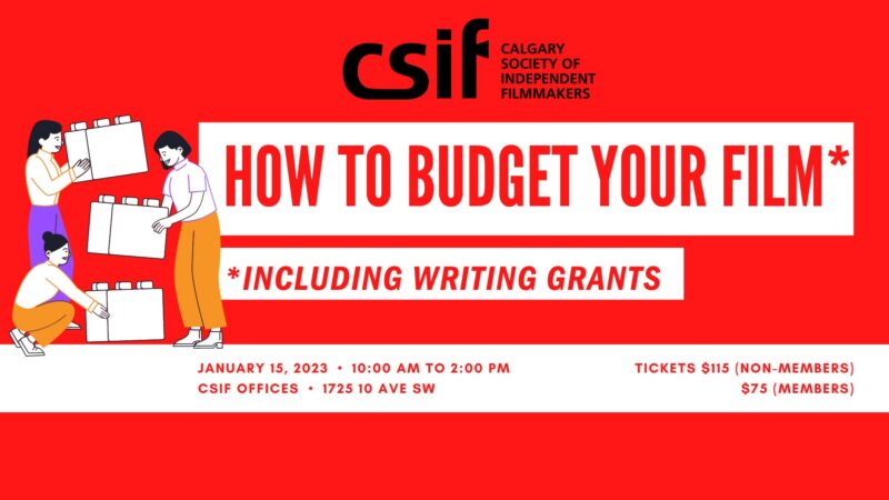 How to Budget your Film Including Writing Grants | January 15, 2023, 10am to 2pm | CSIF Offices: 1725, 10 Ave, SW | $115 Non-members, $75 members
