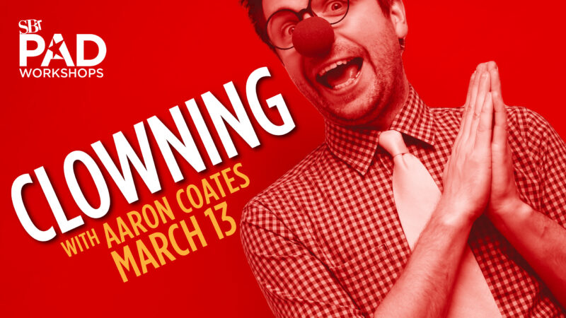 Graphic promo with one of the instructors from this series of workshops | Clowning with Aaron Coates | March 13, 2023 | StoryBook Theatre (SBT) PAD workshops