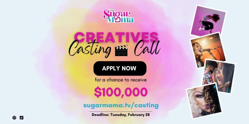 Creative casting call promo graphic | Apply now for a chance to receive $100,000 | sugarmama.tv/casting | Deadline: Tuesday, February 28, 2023