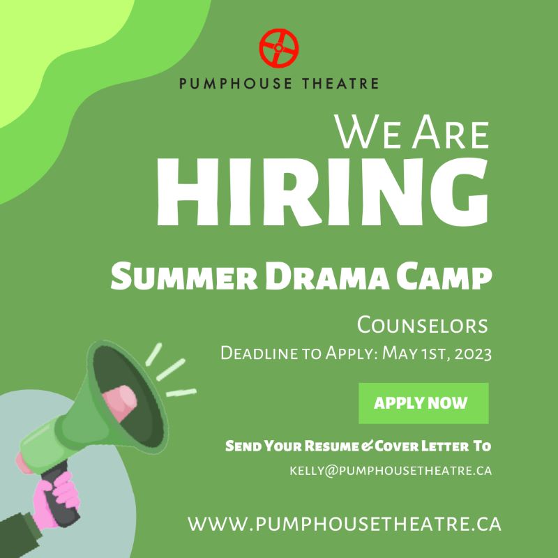 Graphic to promote Pumphouse Theatre's hiring of Summer drama camp counselors | Deadline to apply is May 1st, 2023 | Apply Now | Send your resume and cover letter to kelly@pumphousetheatre.ca | www.pumphousetheatre.ca