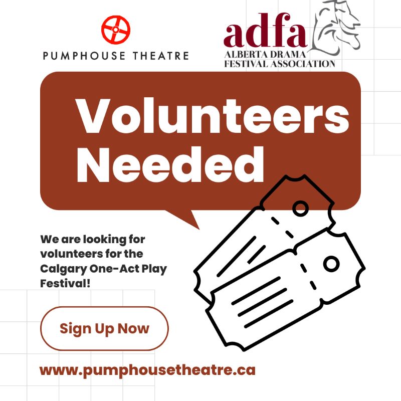 Volunteers needed | We are looking for volunteers for the Calgary One Act Play Festival | Sign up now www.pumphousetheatre.ca | Logos for Pumphouse Theatre & Alberta Drama Festival Association (ADFA)