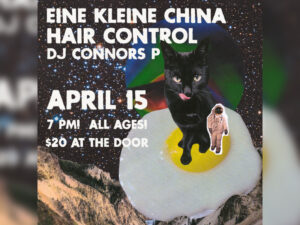 A promo image for Hair Control + Eine Kleine China + DJ Connors P al ages concert