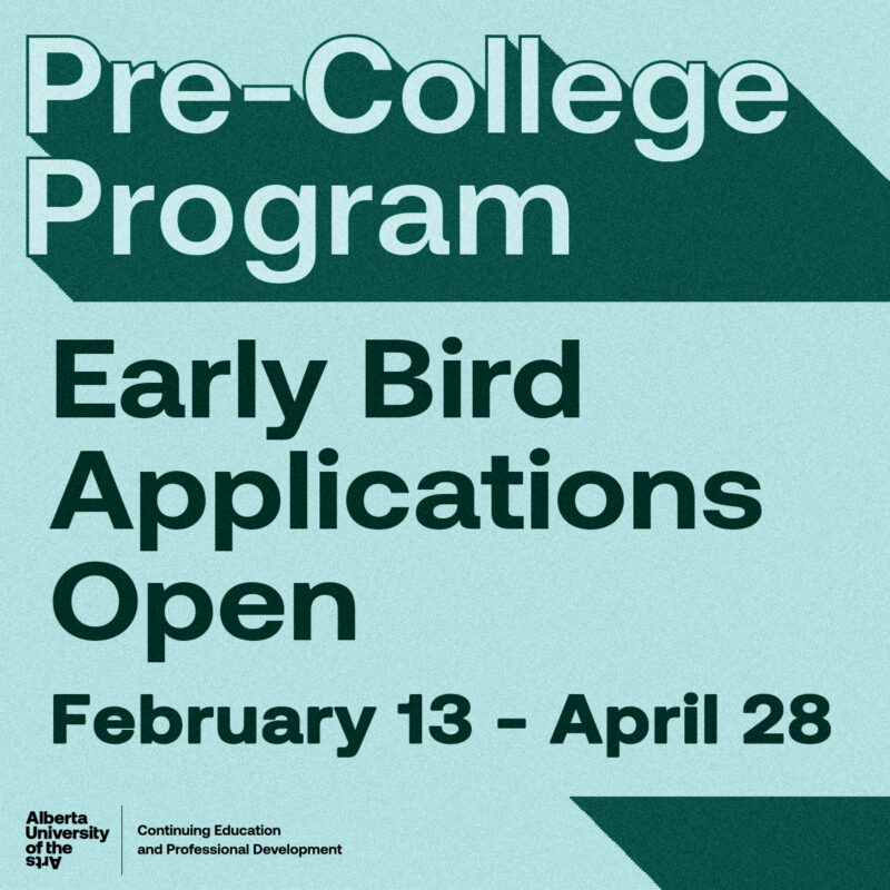 Graphic promotion for Alberta University of the Arts Pre-College Program | Early Bird Applications Open now | February 13 - April 28, 2023