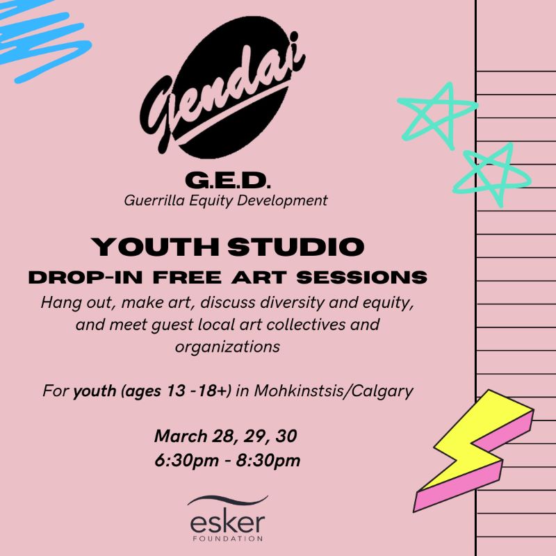 GED Guerrilla Equity Development | Youth Studio | Drop-in free art sessions | Hang out, make art, discuss diversity and equity, and meet guest local art collectives and organizations | For youth ages 13-18+ in Mohkinstsiss/Calgary | march 28, 29, 30, 6:30 - 8:30pm