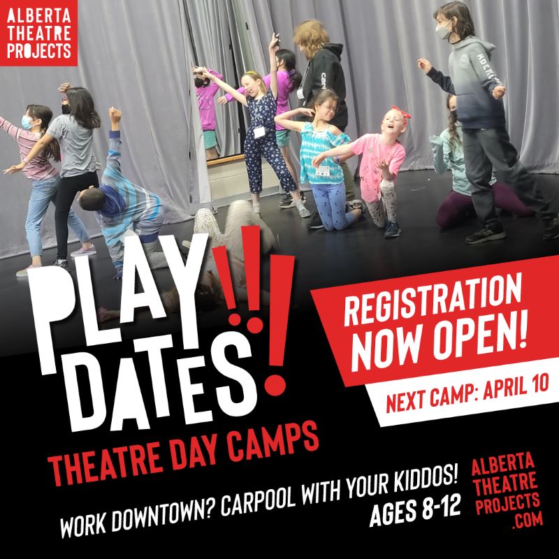 Play Dates!!! | Theatre Day Camps | Work Downtown? Carpool with your Kiddos! | Ages 8-12 | albertatheatreprojects.com