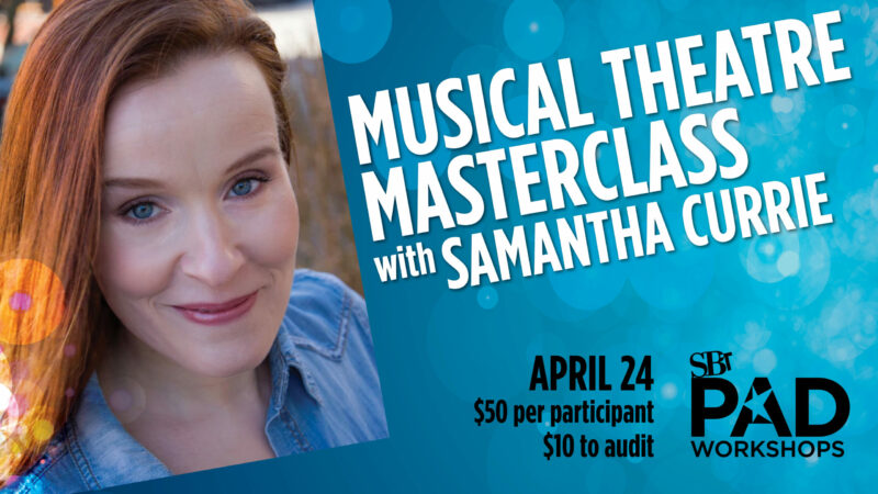 Musical Theatre Masterclass with Samantha Currie | April 24 | $50 to participate | $10 to audit