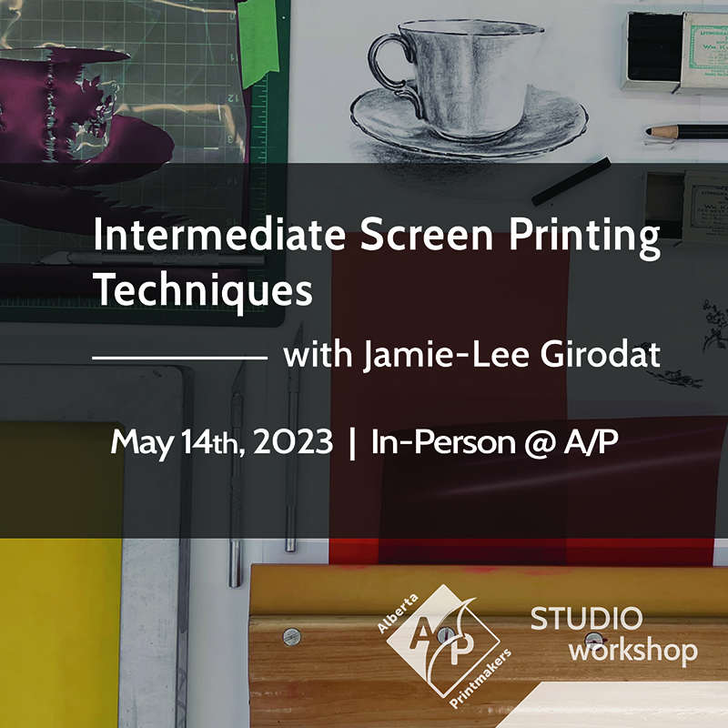 Intermediate Screen P{rinting Techniques | With amie-Lee Girodat | May 14th, 2023 | In-person at A/P | Alberta Printmakers logo | Studio Workshop