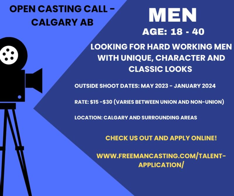 Open casting call, Calgary, AB | Men age: 18-40 | Looking for hard working men with unique, character and classic looks | Outside shoot dates: May 2023 - January 2024 | Rate: $15-30 (Varies between union and non-union) Location: Calgary and surrounding areas | Check us out and apply online! | www.freemancasting.com/talent-application/