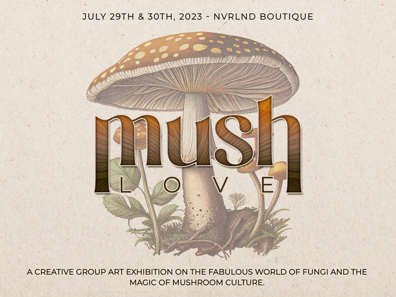 July 29th & 30th, 2023 - NVRLND Boutique | A Creative Group Art Exhibition on the Fabulous World of Fungi and the Magic of Mushroom Culture