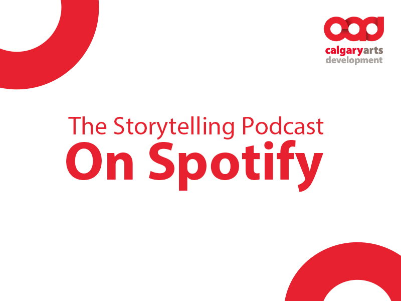 The Storytelling Podcast on Spotify | Includes Calgary Arts Development's logo