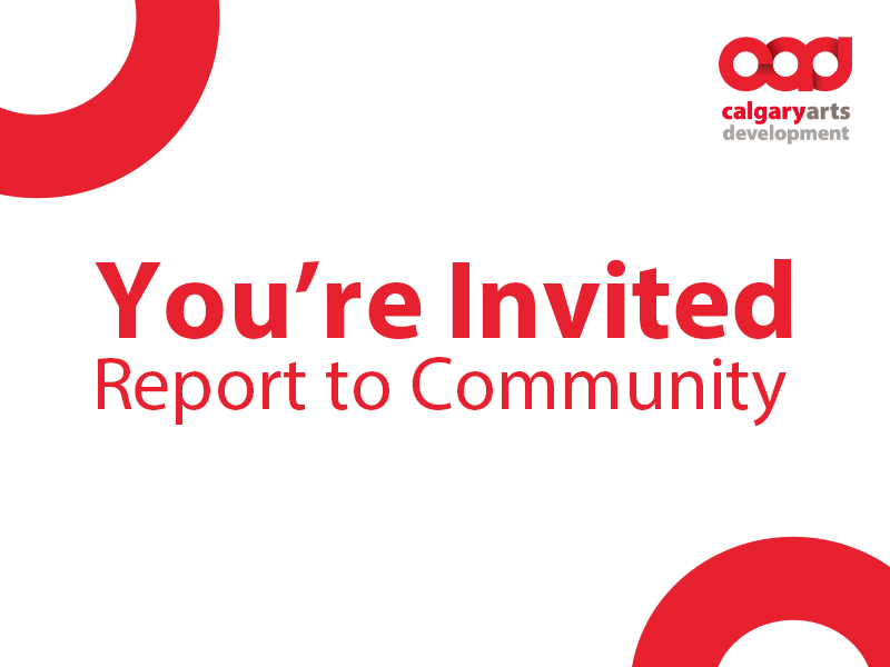 You're Invited: Report to Community | Includes Calgary Arts Development logo