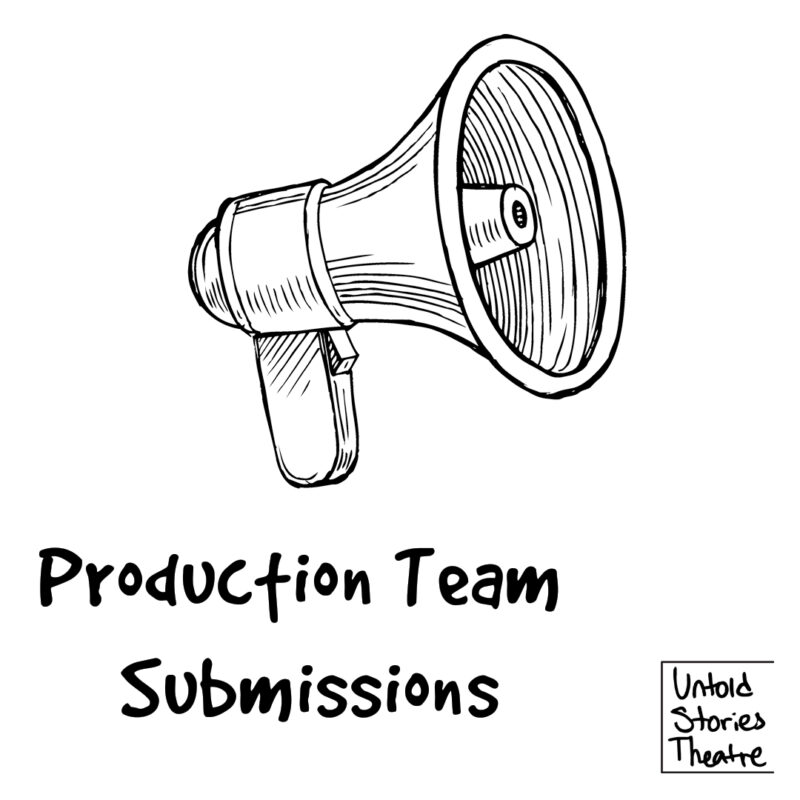 Untold Stories Theatre logo with copy: Production Team Submissions and a megaphone graphic