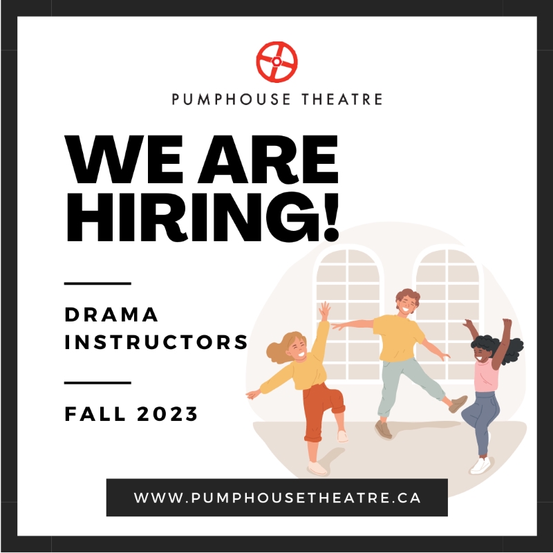 We Are Hiring! | Call for instructors with Pumphouse Theatre | Drama Instructors | Fall 2023