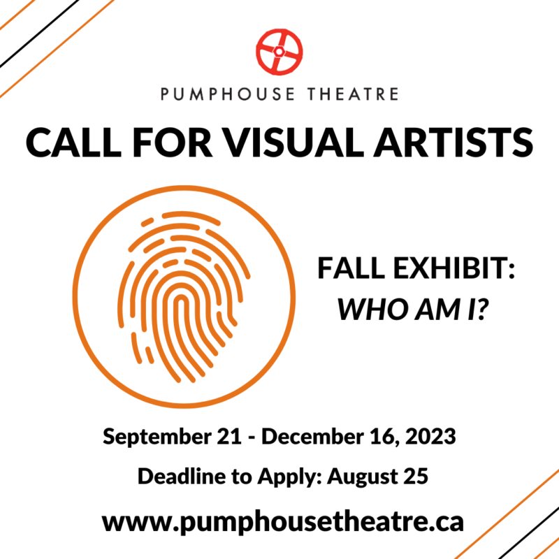 Pumphouse Theatre | Call for Visual Artists | Fall Exhibit: Who Am I? | September 21 - December 16, 2023 | Deadline to apply: August 25, 2023 | www.pumphousetheatre.ca