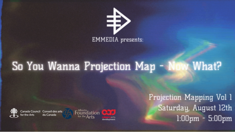 EMMEDIA Presents: So You Wanna Projection Map - Now What? | Projection Mapping Vol 1, Saturday, August 12th, 1pm - 5pm