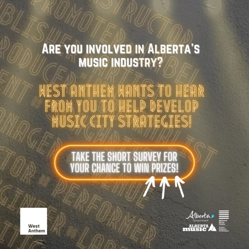Are you involved in Alberta's Music Industry? West Anthem wants to hear from you to help develop Music City strategies | Take the short survey for your chance to win prizes!