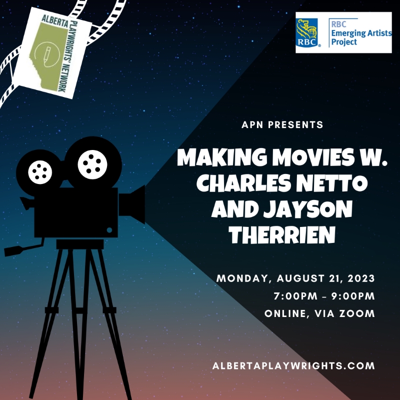 RBC Emerging Artists Project logo | APN Presents Making Movies W. Charles Netto and Jayson Therrien | Monday, August 21, 2023, 7:00 - 9:00pm | Online via Zoom | albertaplaywrights.com
