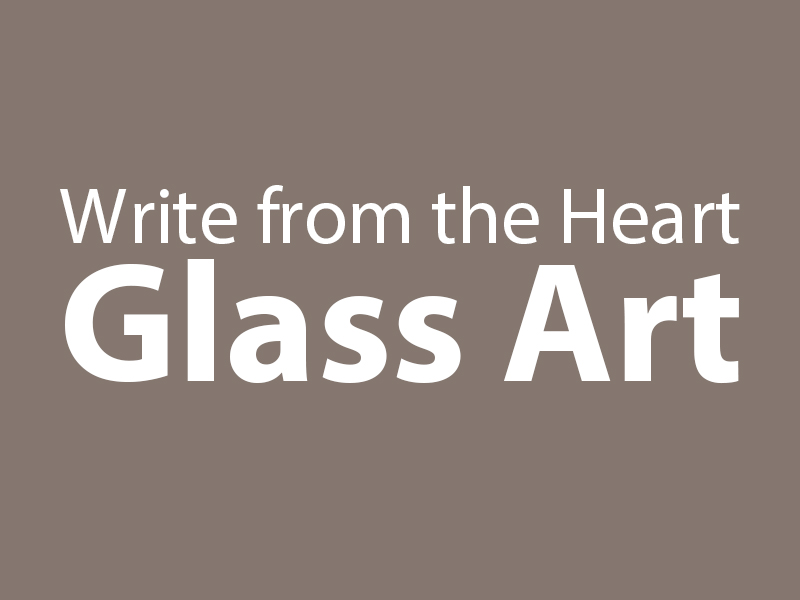 Write from the Heart - Glass Art
