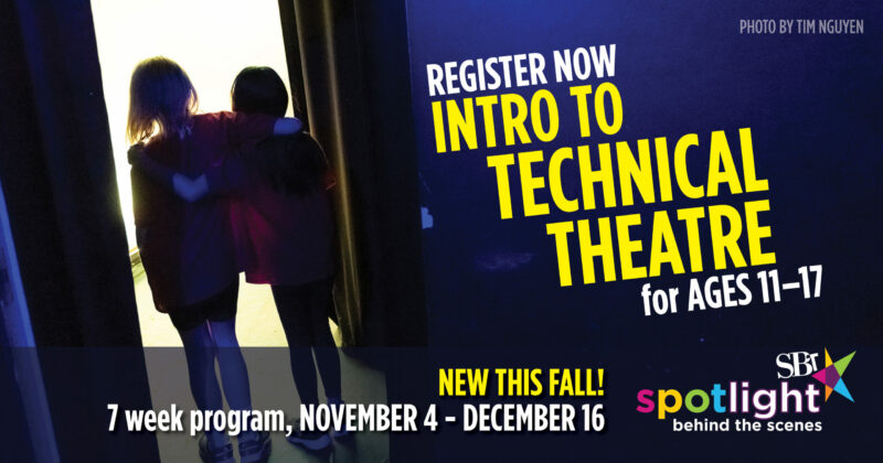 Register Now | Intro to Technical Theatre for ages 11-17 | New This Fall! | 7 week program, November 4 - December 16 | SBT | Spotlight Behind the Scenes