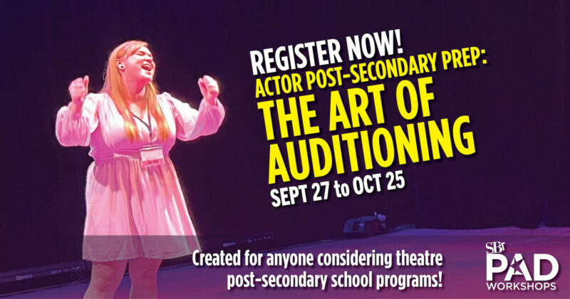 Register now! | Actor post-secondary prep: The Art of Auditioning | Sept 27 to Oct 25 Created for anyone considering theatre post-secondary school programs!