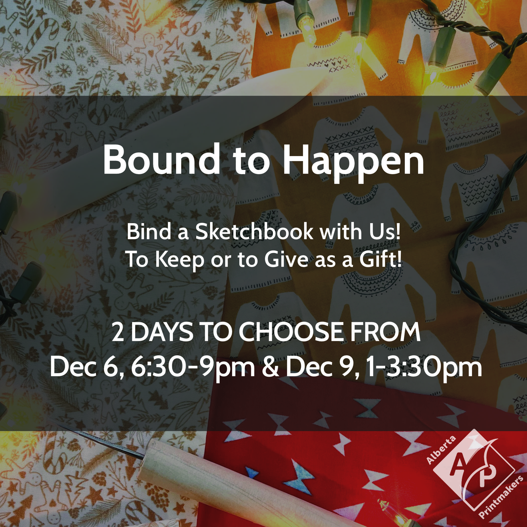 Bound to Happen | Bind a Sketchbook with us! To Keep or to give as a gift! | 2 Days to choose from | Dec 6, 6:30 - 9pm & Dec 9, 1 - 3:30pm