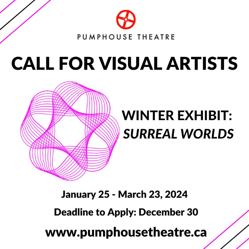 Call for Visual Artists: Winter Exhibit: Surreal Worlds | January 25 - March 23, 2024 | Deadline to Apply, December 30 | www.pumphousetheatre.ca