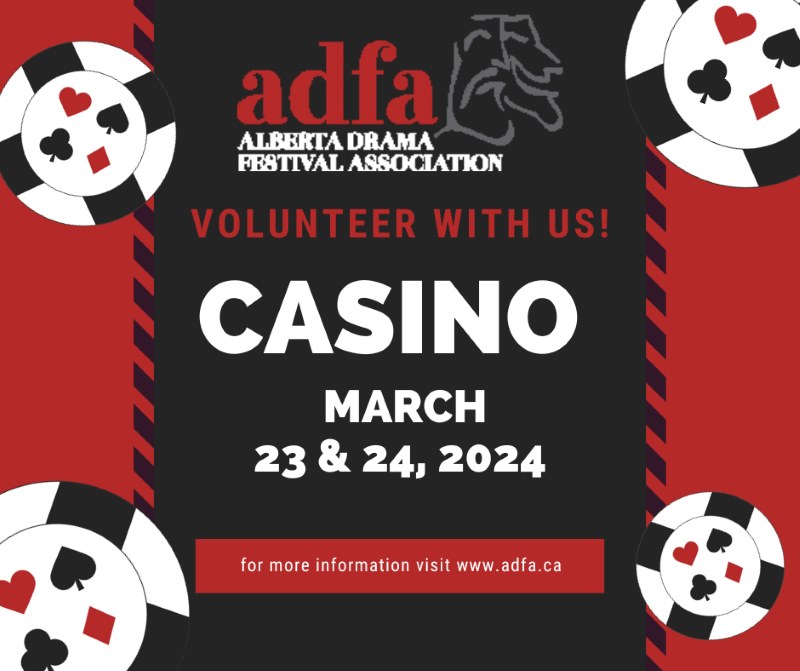 adfa ALBERTA DRAMA FESTIVAL ASSOCIATION VOLUNTEER WITH US! CASINO, MARCH 23 & 24, 2024 For more information visit www.adfa.ca