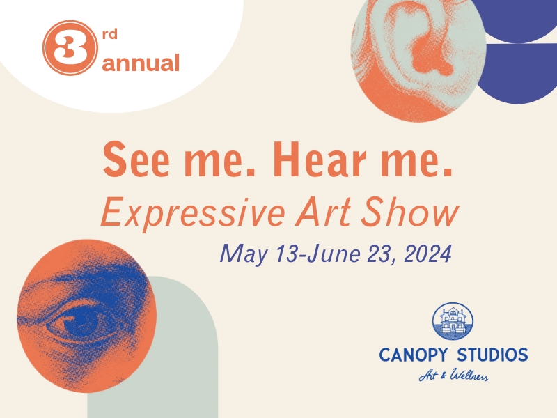 Graphic to promote See me. Hear me. Expressive Art Show, running May 13 - June 23, 2023 | Canopy Studios