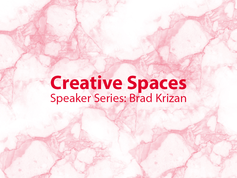 Creative Spaces Speaker Series with Brad Krizan