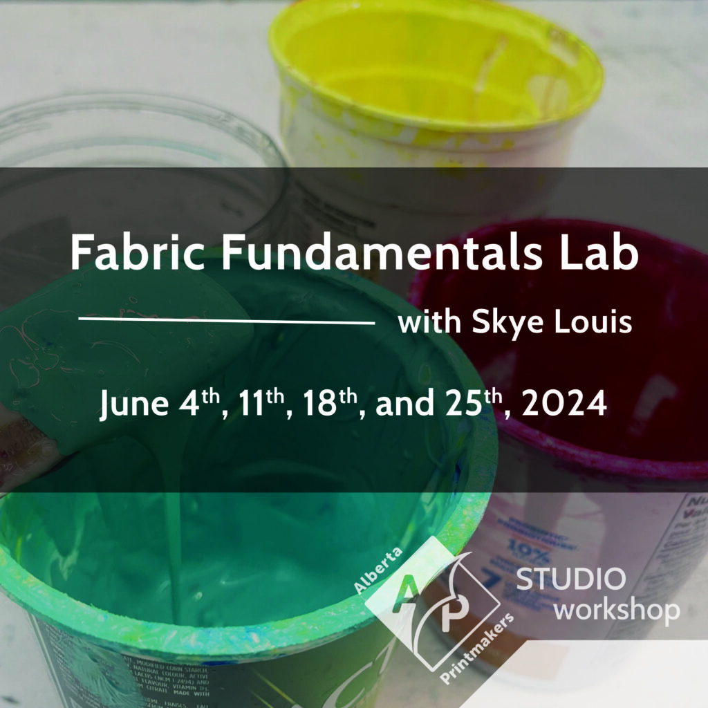 Alberta Printmakers Studio Workshop graphic to promote the Fabric Fundamentals Lab with Skye Louis