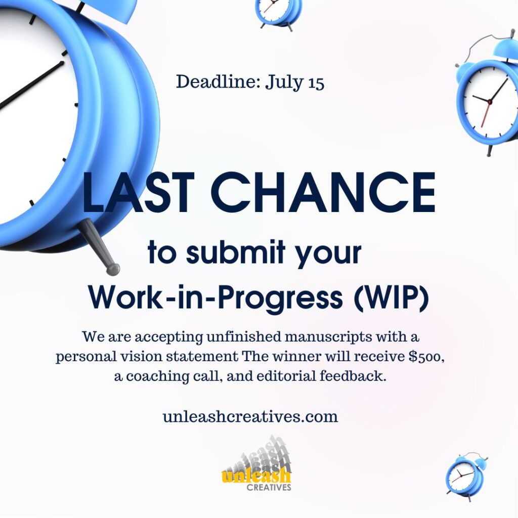 Graphic to promote the last chance to enter the Work In Progress contest by Unleash Creatives. The deadline is July 15, 2024.