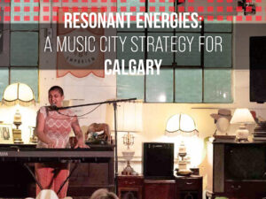 Cover of the West Anthem PDF: Resonant Energies: A Music City Strategy for Calgary