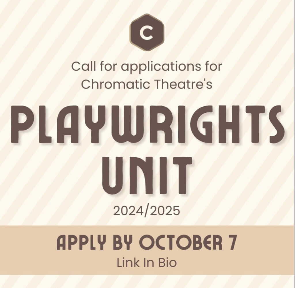 Graphic for Chromatic Theatre's applicant call for their Playwrights Unit 2024/25, apply by October 7, 2024