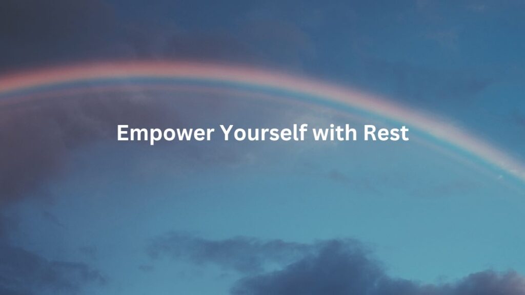 Empower Yourself with Rest graphic, text over a blue sky with a rainbow arching over