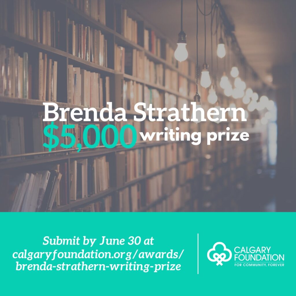 Poster for the Brenda Strathern Writing Prize: $5000.
Submit by June 30 at calgaryfoundation.org/awards/brenda-strathern-writing-prize
Includes the Calgary Foundation logo