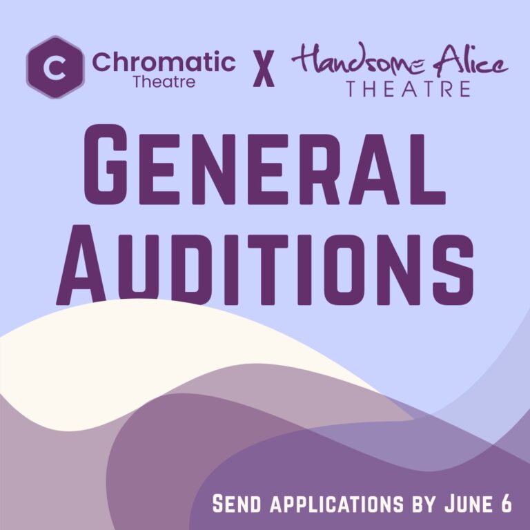Graphic for Chromatic Theatre and Handsome Alice Theatre's joint General Auditions. Applications are due by June 6, 2025.