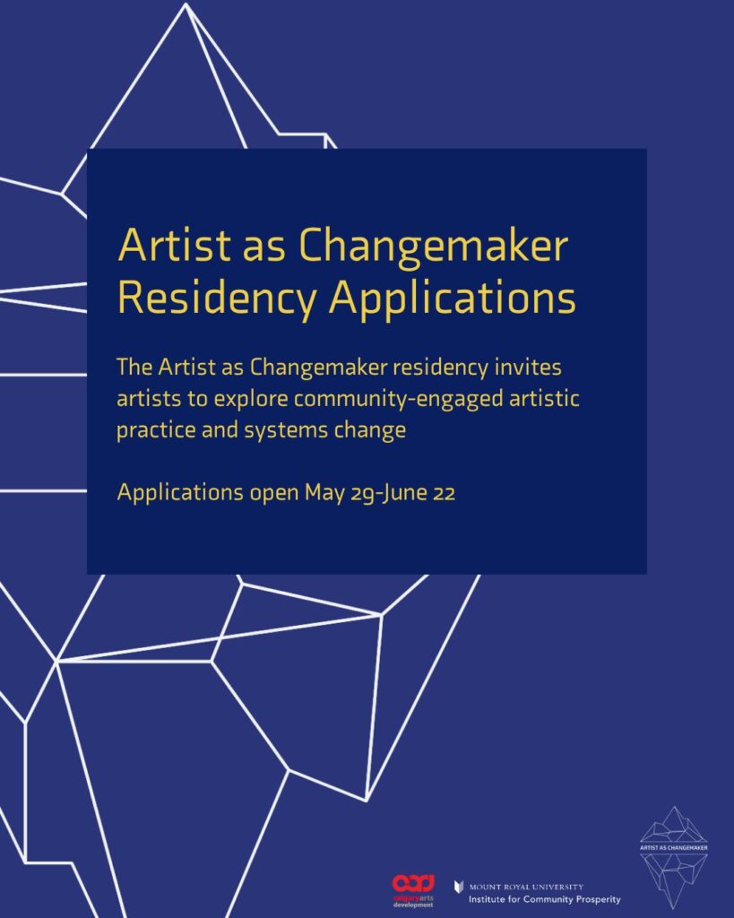 Poster: Artist as Changemaker Residency Applications. The Artist as Changemaker residency invites artists to explore community-engaged artists practice and systems change. Applications open May 29 to June 22, 2025.
